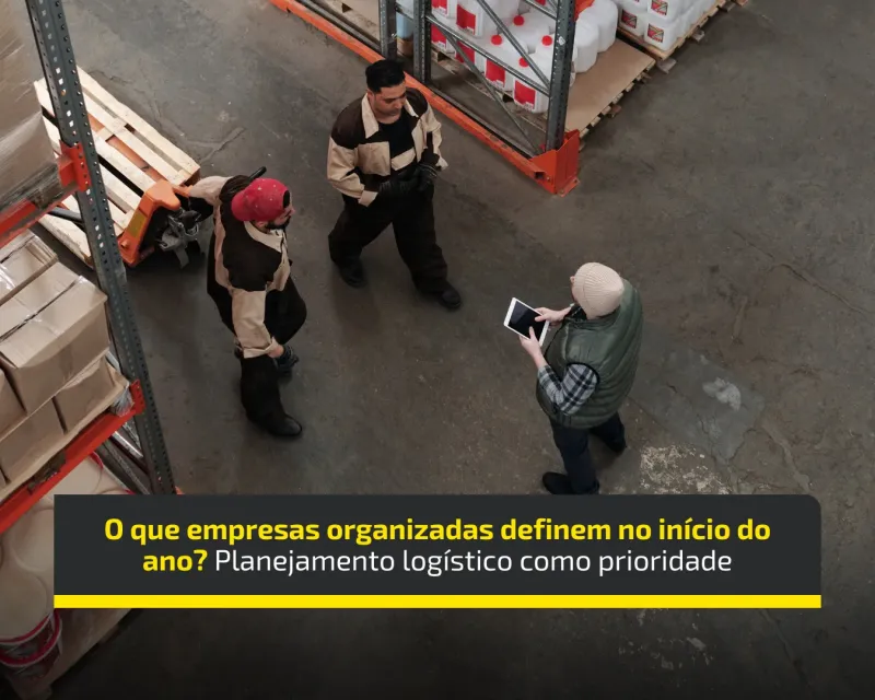 O que empresas organizadas definem no início do ano? Planejamento logístico como prioridade